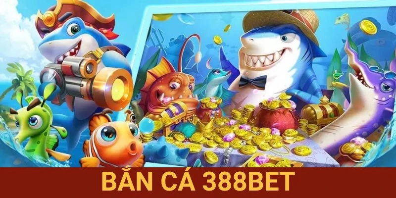 Bắn Cá 388BET