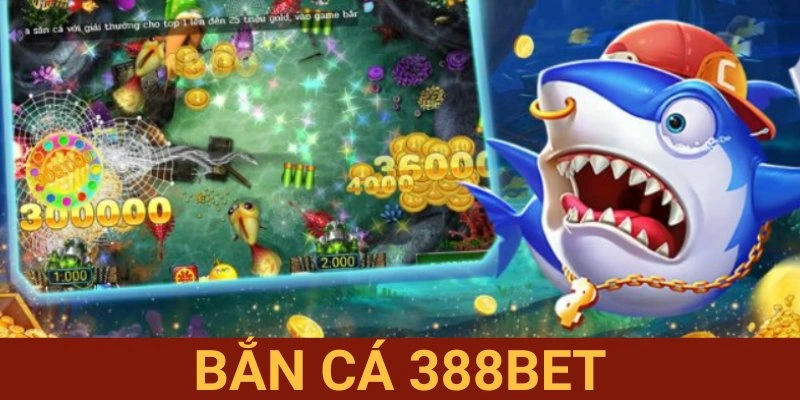Bắn Cá 388BET