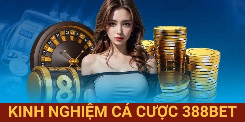 Kinh Nghiệm Cá Cược 388BET